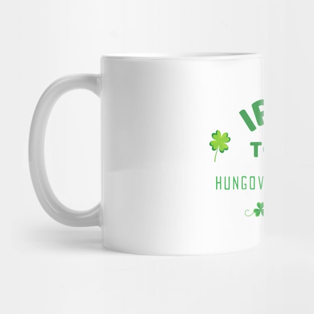 Irish Today Hungover Tomorrow - Happy St Patricks Day 2021! - Funny St Paddy's drinking merch by whatisonmymind